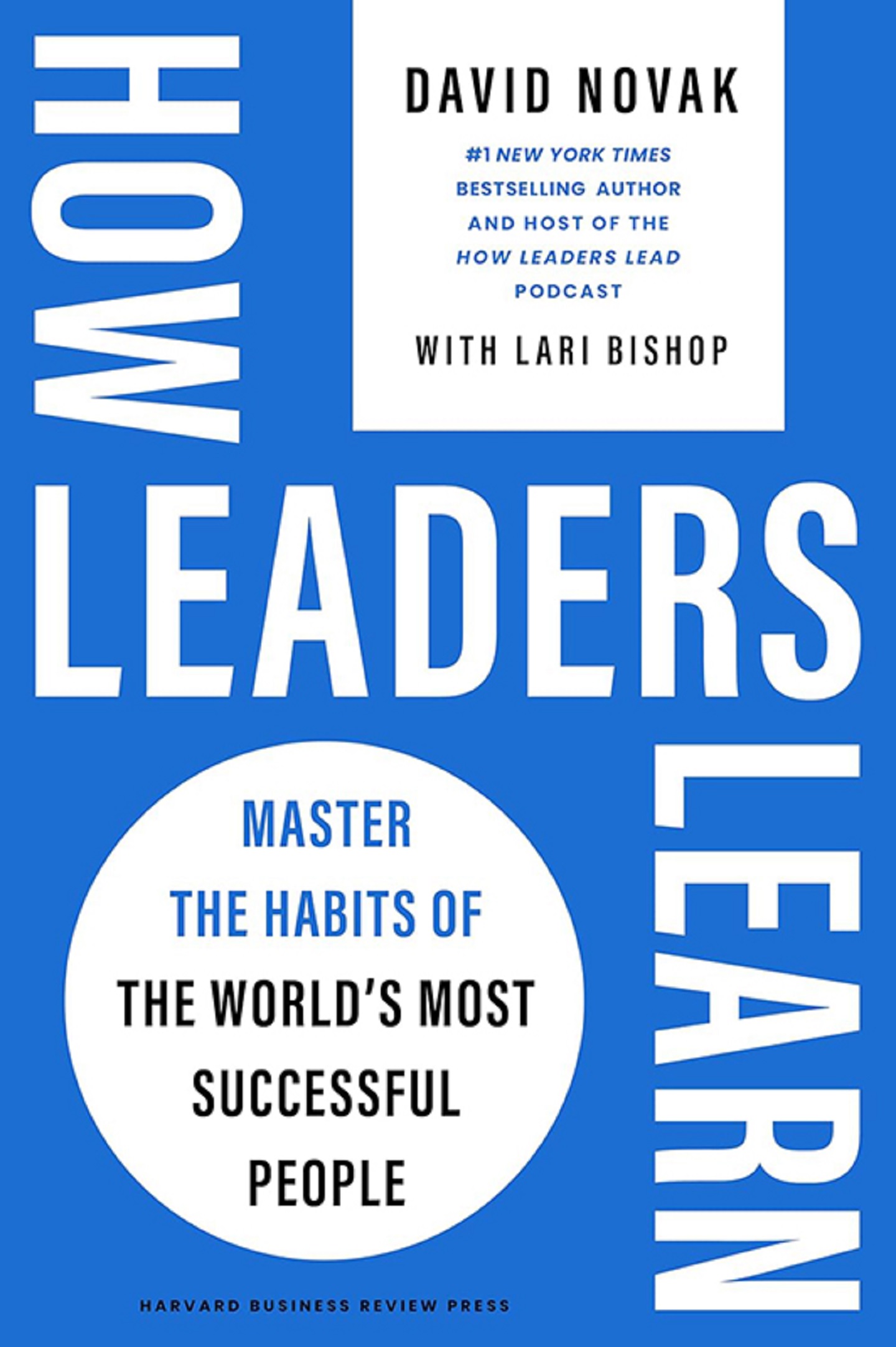 "How Leaders Learn: Master the Habits of the World's Most Successful People" by David Novak, Number 1 New York Times bestselling author and host of  the "How Leaders Lead" podcast, with Lari Bishop (Publisher: Harvard Business Review Press)