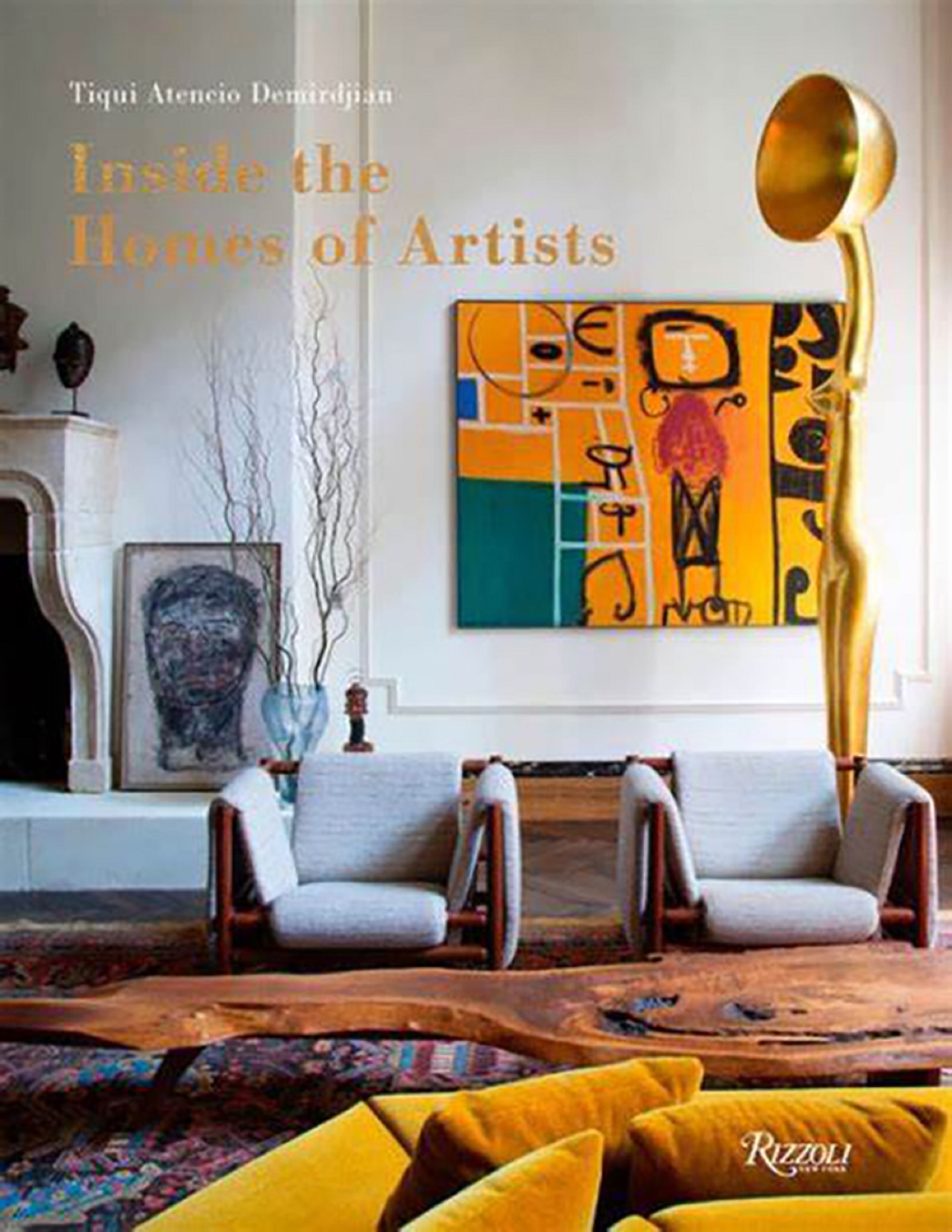 "Inside the Homes of Artists" by Tiqui Atencio Demirdjian (Publisher: Rizzoli New York)