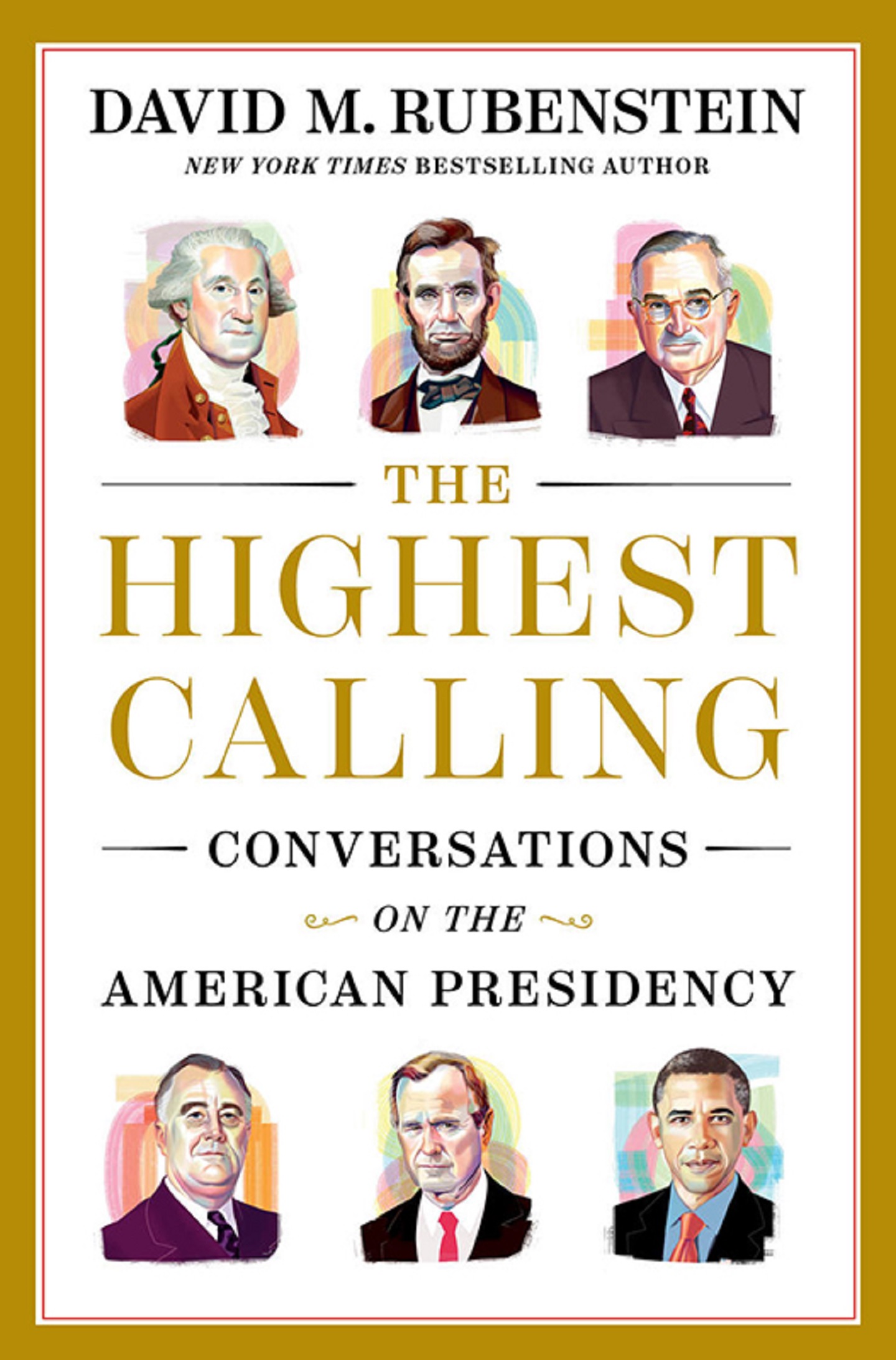 "The Highest Calling: Conversations on the American Presidency" by David M. Rubenstein, New York Times bestselling author