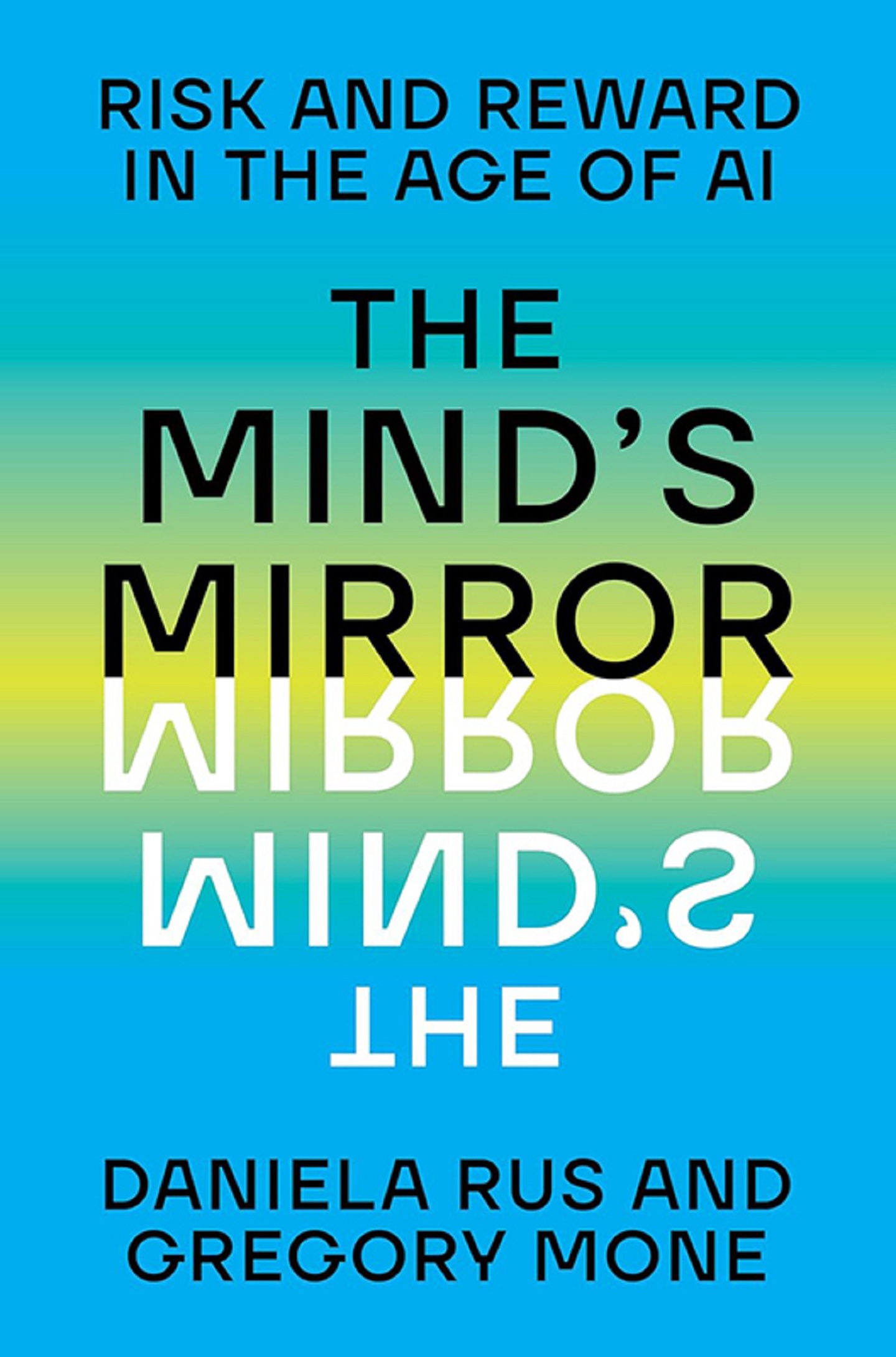 "The Mind's Mirror: Risk and Reward in the Age of AI" by Daniela Rus and Gregory Mone